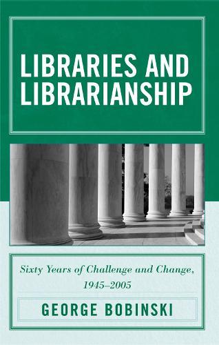 Libraries and Librarianship: Sixty Years of Challenge and Change, 1945 - 2005