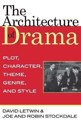 The Architecture of Drama: Plot, Character, Theme, Genre and Style