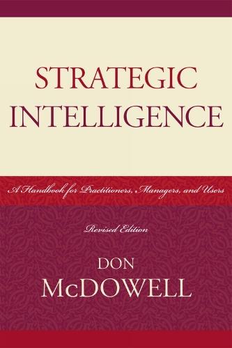 Strategic Intelligence: A Handbook for Practitioners, Managers, and Users