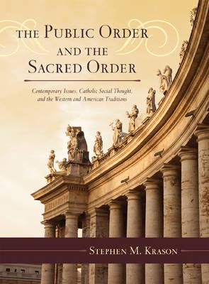 The Public Order and the Sacred Order: Contemporary Issues, Catholic Social Thought, and the Western and American Traditions