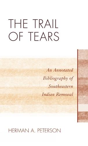 The Trail of Tears: An Annotated Bibliography of Southeastern Indian Removal