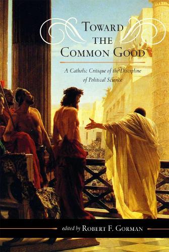 Toward the Common Good: A Catholic Critique of the Discipline of Political Science