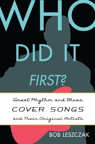 Who Did It First?: Great Rhythm and Blues Cover Songs and Their Original Artists