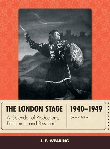 The London Stage 1940-1949: A Calendar of Productions, Performers, and Personnel