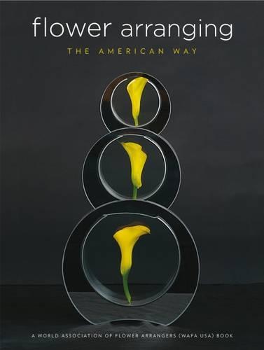 Flower Arranging the American Way: A World Association of Flower Arrangers Book