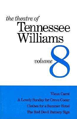 The Theatre of Tennessee Williams Volume VIII: Vieux Carré, A Lovely Summer for Creve Coeur, Clothes for a Summer Hotel, The Red Devil Battery Sign