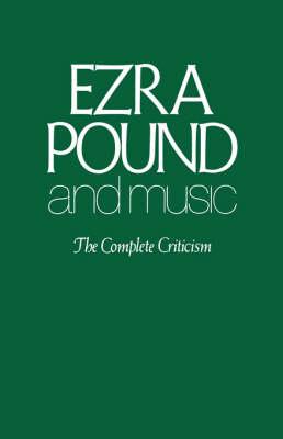 Ezra Pound and Music: The Complete Criticism