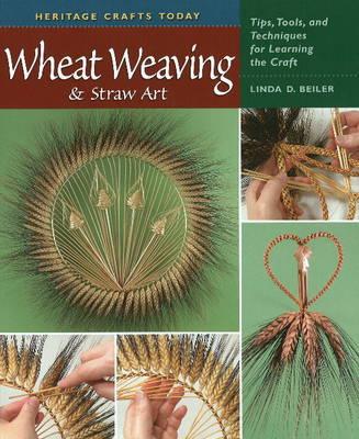 Wheat Weaving and Straw Art: Tips, Tools and Techniques for Learning the Craft