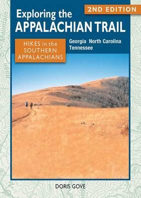 Exploring the Appalachian Trail: Hikes in the Southern Appalachians: Georgia, North Carolina, Tennessee