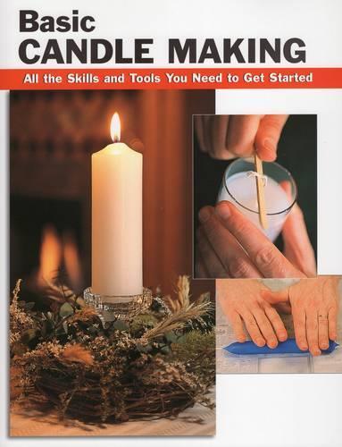 Basic Candle Making: All the Skills and Tools You Need to Get Started