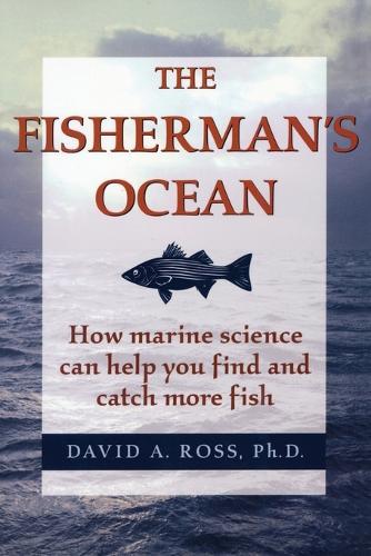 Fisherman's Ocean: How Marine Science Can Help You Find and Catch More Fish