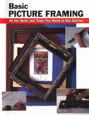 Basic Picture Framing: All the Skills and Tools You Need to Get Started