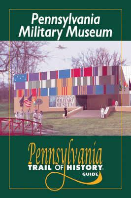 Pennsylvania Military Museum: Pennsylvania Trail of History Guide