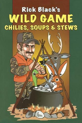 Wild Game Chilies, Soups and Stews