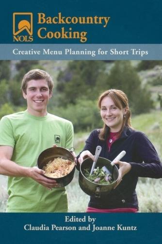 NOLS Backcountry Cooking: Creative Menu Planning for Short Trips