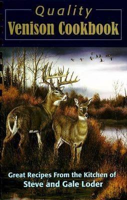 Quality Venison Cookbook: Great Recipes from the Kitchen of Steve and Gale Loder