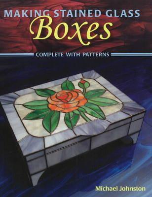 Making Stained Glass Boxes: Complete with Patterns