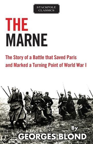 Marne: The Story of a Battle That Saved Paris and Marked a Turning Point of World War I
