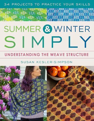 Summer and Winter Simply: Understanding the Weave Structure 34 Projects to Practice Your Skills
