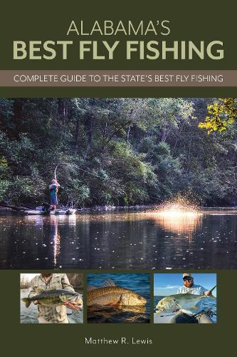 Alabama’s Best Fly Fishing: Complete Guide to the State’s Best Fly Fishing