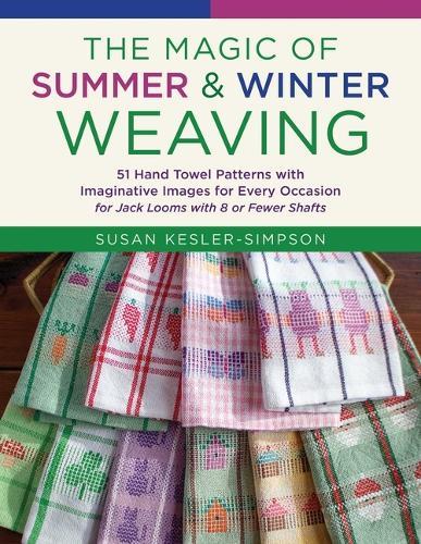 The Magic of Summer and Winter Weaving: * 51 Hand Towel Patterns with Imaginative Images for Every Occasion  * For Jack Looms with 8 or Fewer Shafts