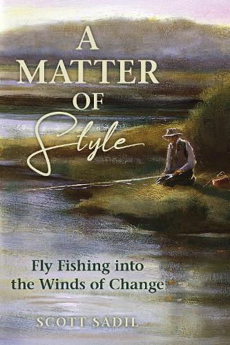 A Matter of Style: Fly Fishing into the Winds of Change