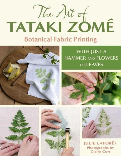 The Art of Tataki Zomé Botanical Fabric Printing: With Just a Hammer and Flowers or Leaves