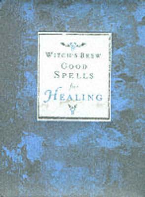Witch's Brew: Good Spells for Healing
