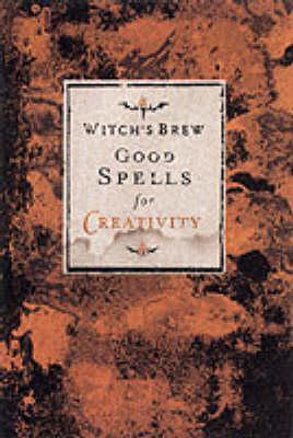 Witch's Brew: Good Spells for Creativity
