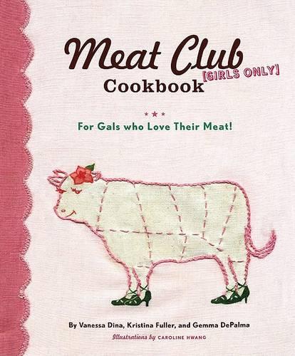 Meat Club Cookbook: For Gals Who Love Their Meat