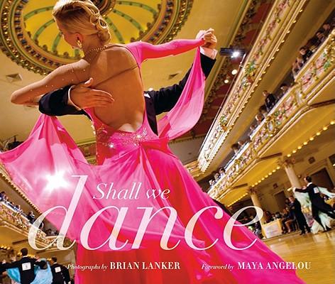 Shall We Dance?: Photographs by Brian Lanker, Foreword by Maya Angelou