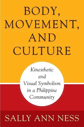 Body, Movement, and Culture: Kinesthetic and Visual Symbolism in a Philippine Community