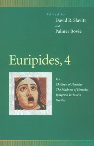 Euripides, 4: Ion, Children of Heracles, the Madness of Heracles, Iphigenia in Tauris, Orestes