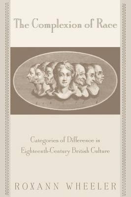 The Complexion of Race: Categories of Difference in Eighteenth-Century British Culture