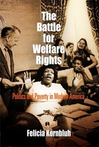 The Battle for Welfare Rights: Politics and Poverty in Modern America
