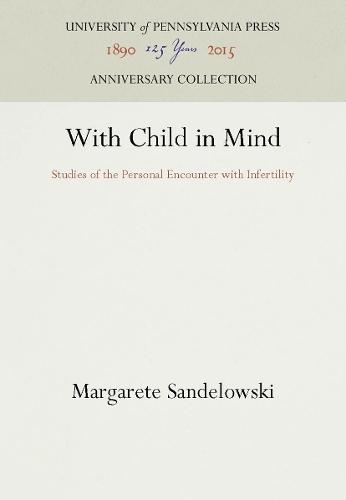 With Child in Mind: Studies of the Personal Encounter with Infertility