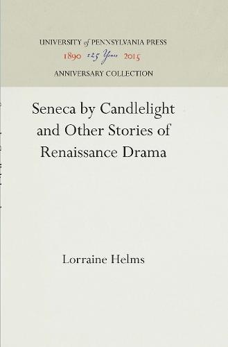 Seneca by Candlelight and Other Stories of Renaissance Drama