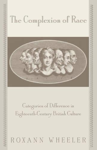 The Complexion of Race: Categories of Difference in Eighteenth-Century British Culture