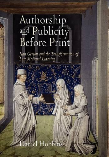 Authorship and Publicity Before Print: Jean Gerson and the Transformation of Late Medieval Learning