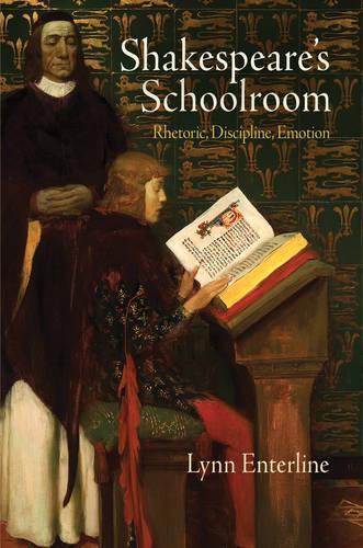 Shakespeare's Schoolroom: Rhetoric, Discipline, Emotion