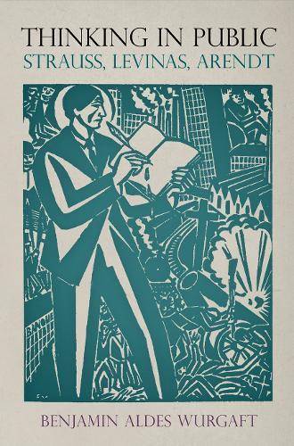 Thinking in Public: Strauss, Levinas, Arendt