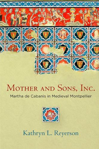Mother and Sons, Inc.: Martha De Cabanis in Medieval Montpellier