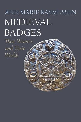 Medieval Badges: Their Wearers and Their Worlds