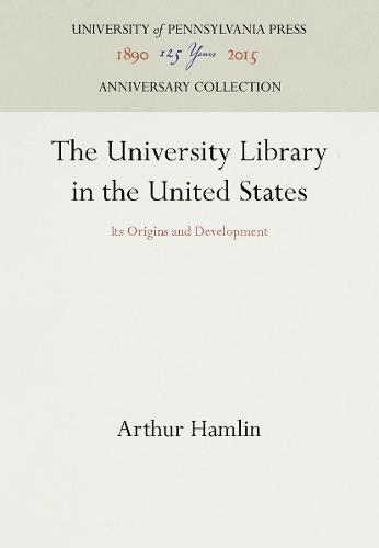 The University Library in the United States: Its Origins and Development