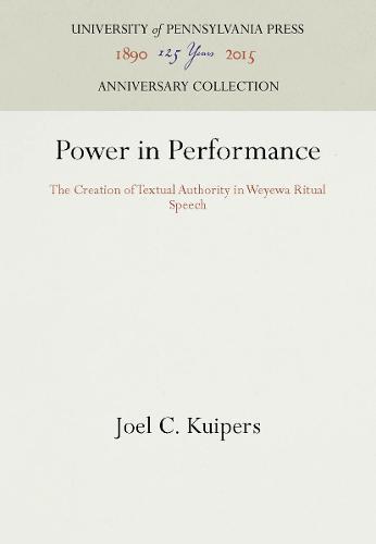 Power in Performance: The Creation of Textual Authority in Weyewa Ritual Speech