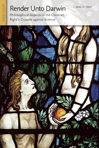 Render Unto Darwin: Philosophical Aspects of the Christian Right's Crusade Against Science
