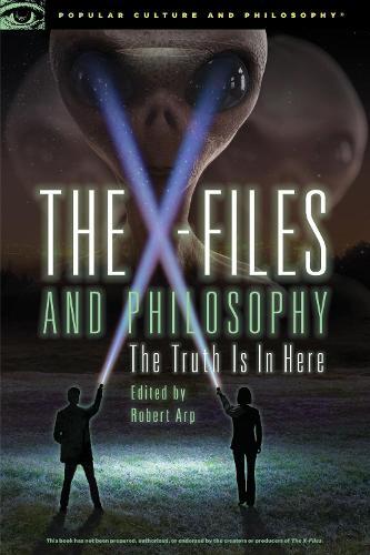 The X-Files and Philosophy: The Truth Is in Here