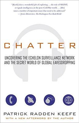 Chatter: Uncovering the Echelon Surveillance Network and the Secret World of Global Eavesdropping