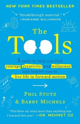 The Tools: 5 Tools to Help You Find Courage, Creativity, and Willpower--and Inspire You to Live Life in Forward Motion