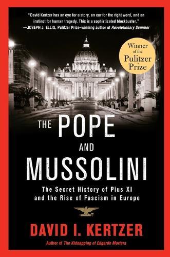 The Pope and Mussolini: The Secret History of Pius XI and the Rise of Fascism in Europe